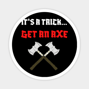 It's a Trick...Get an Axe Magnet